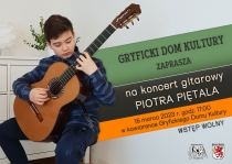 Gryficki Dom Kultury zaprasza na koncert gitarowy PIOTRA PIĘTALA 16 marca 2023r. godz. 17,00